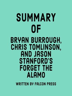 cover image of Summary of Bryan Burrough, Chris Tomlinson & Jason Stanford's Forget the Alamo